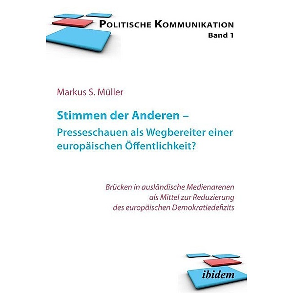 Politische Kommunikation / Stimmen der Anderen - Presseschauen als Wegbereiter einer europäischen Öffentlichkeit, Markus S. Mueller