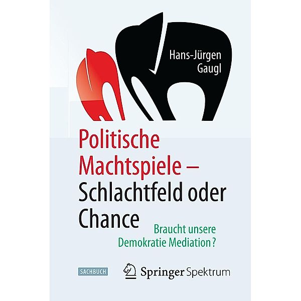 Politische Machtspiele - Schlachtfeld oder Chance, Hans-Jürgen Gaugl