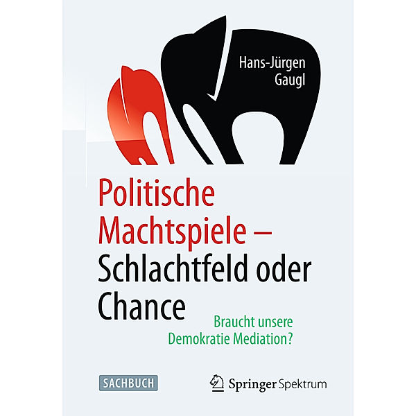 Politische Machtspiele - Schlachtfeld oder Chance, Hans-Jürgen Gaugl