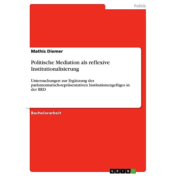 Politische Mediation als reflexive Institutionalisierung, Mathis Diemer