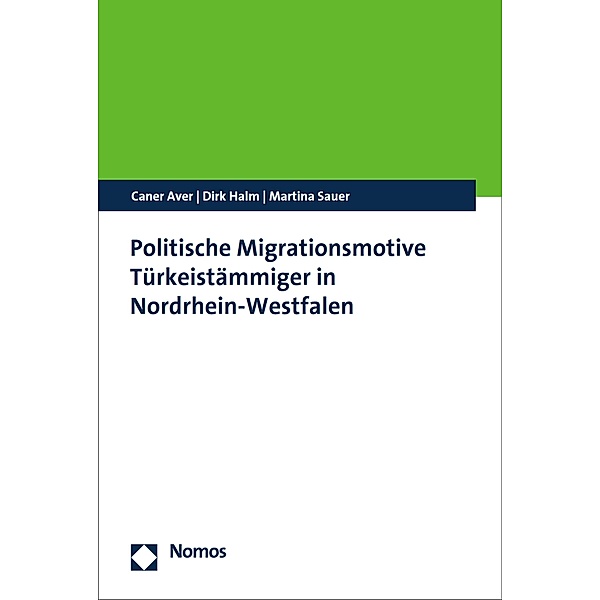 Politische Migrationsmotive Türkeistämmiger in Nordrhein-Westfalen, Caner Aver, Dirk Halm, Martina Sauer