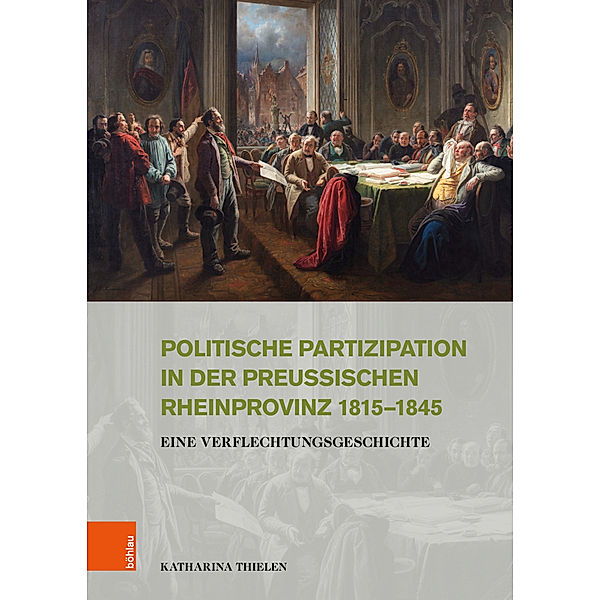Politische Partizipation in der preussischen Rheinprovinz 1815-1845, Katharina Thielen
