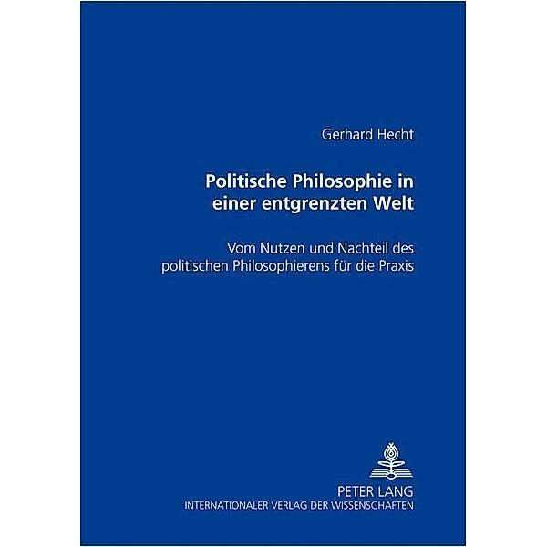 Politische Philosophie in einer entgrenzten Welt, Gerhard Hecht
