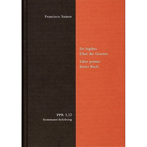 Politische Philosophie und Rechtstheorie des Mittelalters und der Neuzeit (PPR) / - PPR I,12 / De lege in communi eiusque natura, causis et effectibus. Über das Gesetz im Allgemeinen, seine Natur, seine Ursachen und Wirkungen, Francisco Suárez