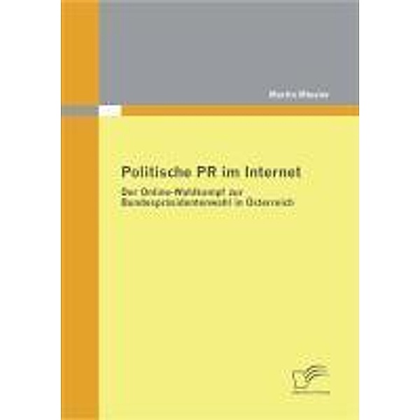Politische PR im Internet: Der Online-Wahlkampf zur Bundespräsidentenwahl in Österreich, Martin Miesler