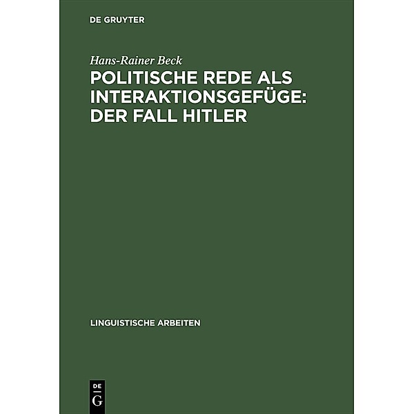 Politische Rede als Interaktionsgefüge: Der Fall Hitler / Linguistische Arbeiten Bd.436, Hans-Rainer Beck
