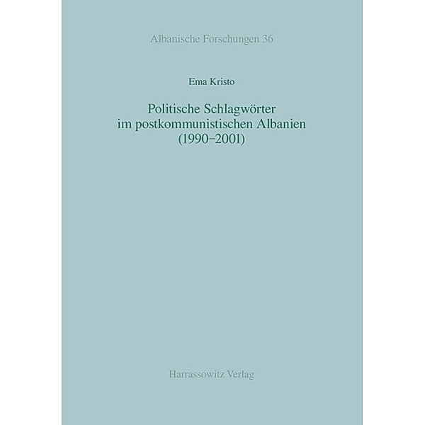 Politische Schlagwörter im postkommunistischen Albanien (1990-2001) / Albanische Forschungen Bd.36, Ema Kristo