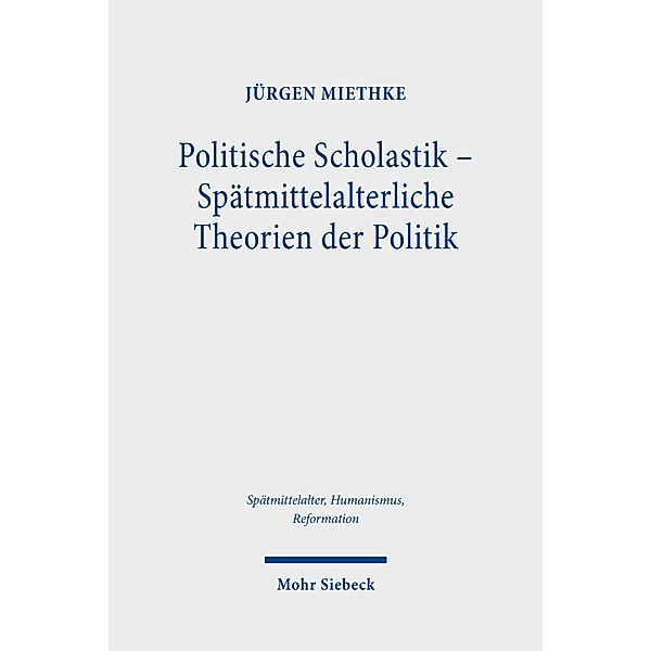 Politische Scholastik - Spätmittelalterliche Theorien der Politik, Jürgen Miethke