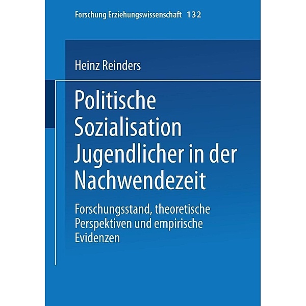 Politische Sozialisation Jugendlicher in der Nachwendezeit / Forschung Erziehungswissenschaft Bd.132, Heinz Reinders