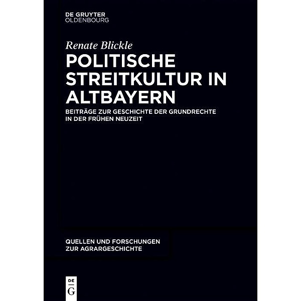 Politische Streitkultur in Altbayern / Quellen und Forschungen zur Agrargeschichte Bd.58, Renate Blickle