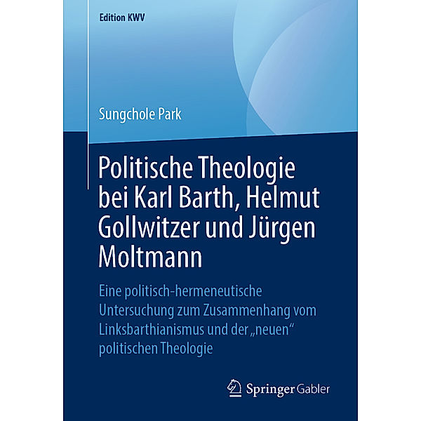 Politische Theologie bei Karl Barth, Helmut Gollwitzer und Jürgen Moltmann, Sungchole Park