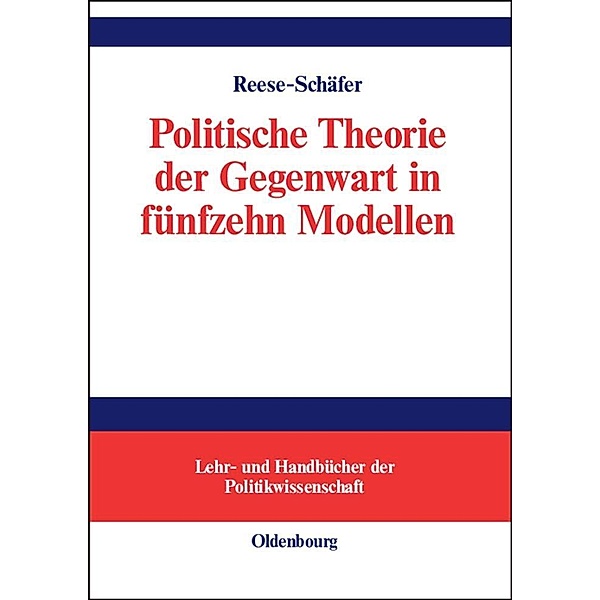 Politische Theorie der Gegenwart in fünfzehn Modellen / Lehr- und Handbücher der Politikwissenschaft, Walter Reese-Schäfer