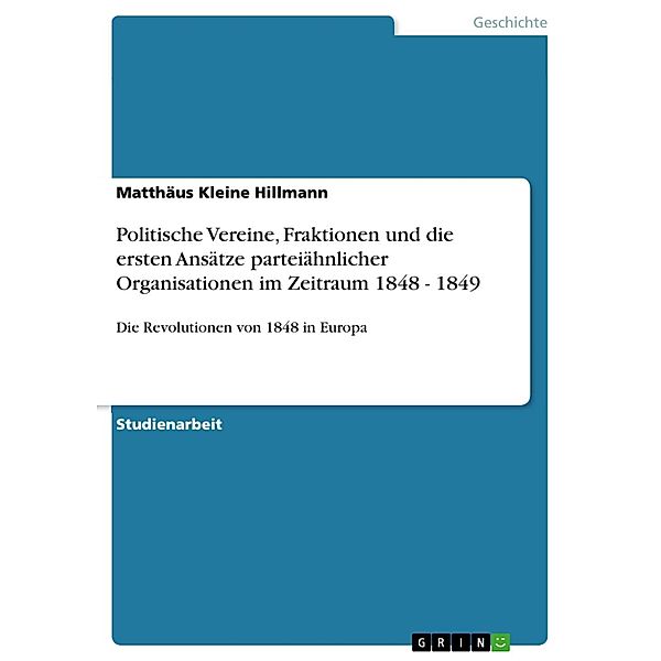 Politische Vereine, Fraktionen und die ersten Ansätze parteiähnlicher Organisationen im Zeitraum 1848 - 1849, Matthäus Kleine Hillmann