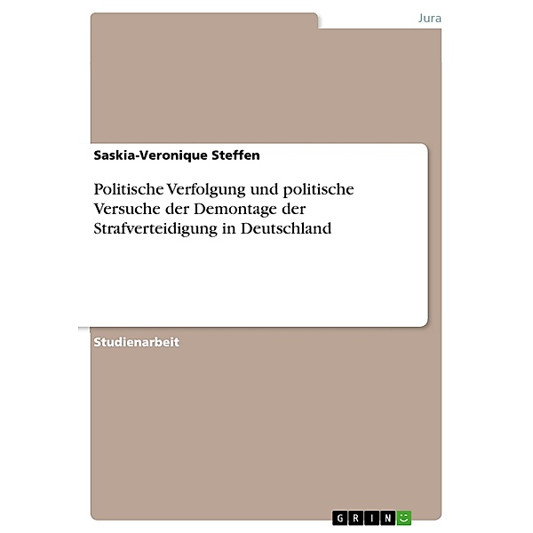 Politische Verfolgung und politische Versuche der Demontage der Strafverteidigung in Deutschland, Saskia-Veronique Steffen