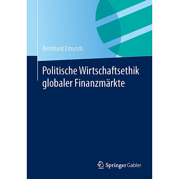 Politische Wirtschaftsethik globaler Finanzmärkte, Bernhard Emunds