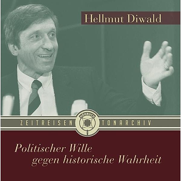 Politischer Wille gegen historische Wahrheit, 1 Audio-CD, Hellmut Diwald