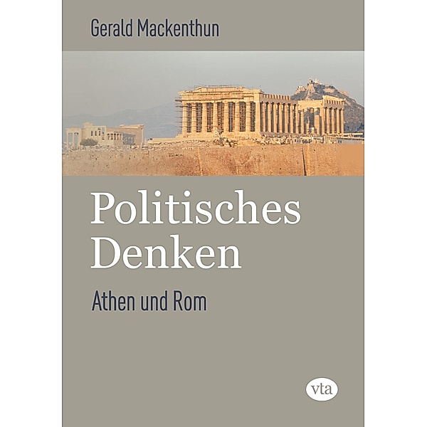 Politisches Denken: Athen und Rom, Gerald Mackenthun