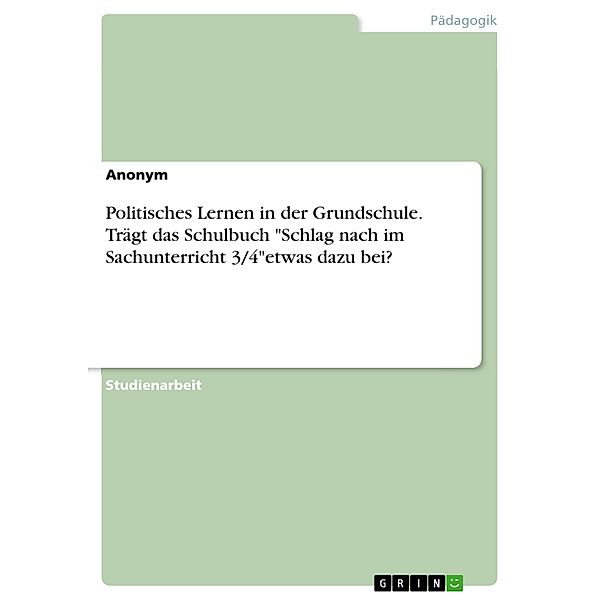 Politisches Lernen in der Grundschule. Trägt das Schulbuch Schlag nach im Sachunterricht 3/4etwas dazu bei?