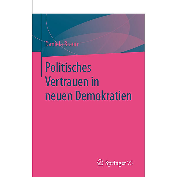 Politisches Vertrauen in neuen Demokratien, Daniela Braun