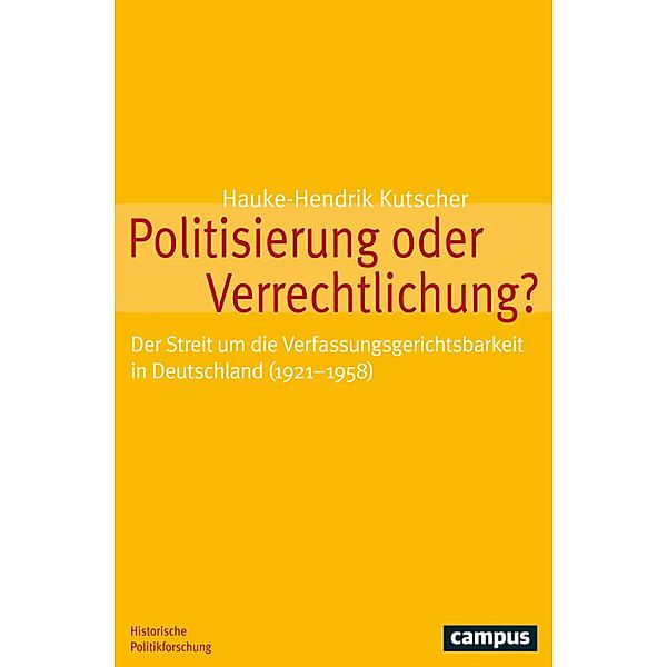 Politisierung oder Verrechtlichung? / Historische Politikforschung Bd.24, Hauke-Hendrik Kutscher