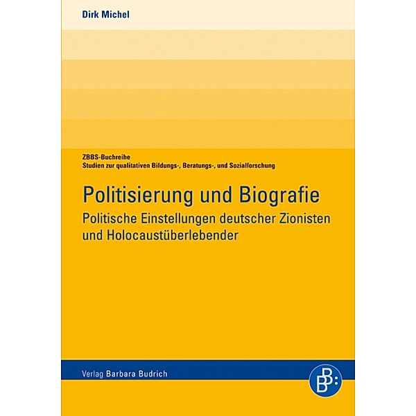 Politisierung und Biographie / ZBBS-Buchreihe: Studien zur qualitativen Bildungs-, Beratungs- und Sozialforschung, Dirk Michel
