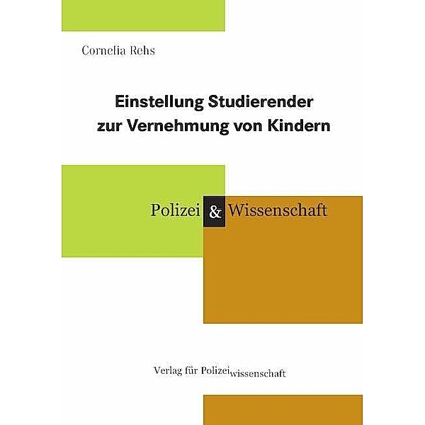 Polizei & Wissenschaft / Einstellung der Studierenden zur Vernehmung von Kindern, Cornelia Rehs