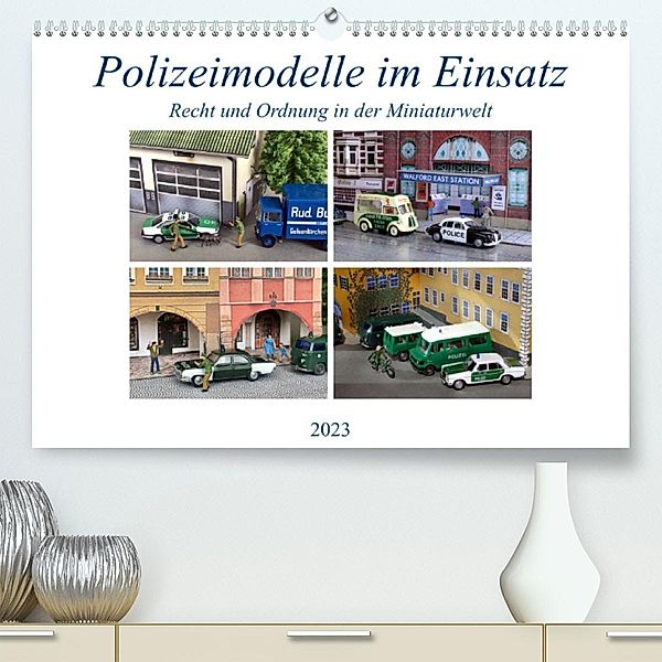 Polizeimodelle im Einsatz (Premium, hochwertiger DIN A2 Wandkalender 2023, Kunstdruck in Hochglanz), Klaus-Peter Huschka