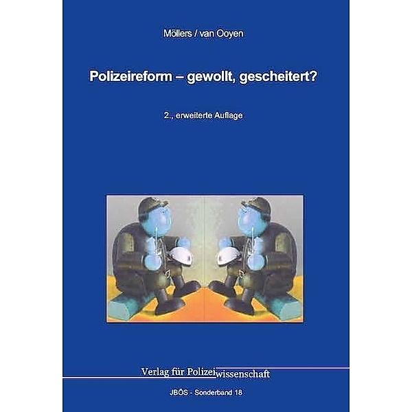 Polizeireform - gewollt, gescheitert?, Martin H. W. Möllers, Robert Chr. van Ooyen