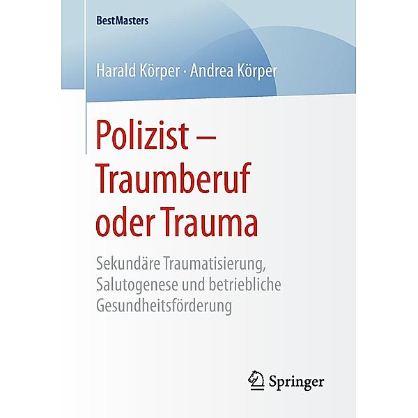 Polizist - Traumberuf oder Trauma / BestMasters, Harald Körper, Andrea Körper