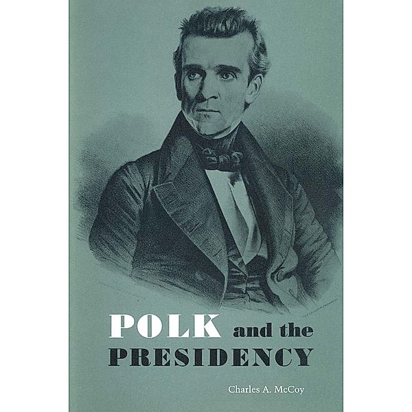 Polk and the Presidency, Charles A. McCoy