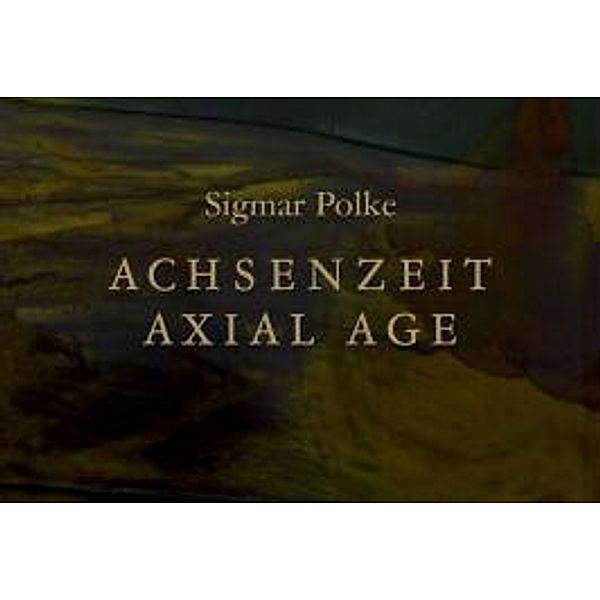 Polke, S: Sigmar Polke. Achsenzeit /Axial Age, Sigmar Polke, Chrissie Iles