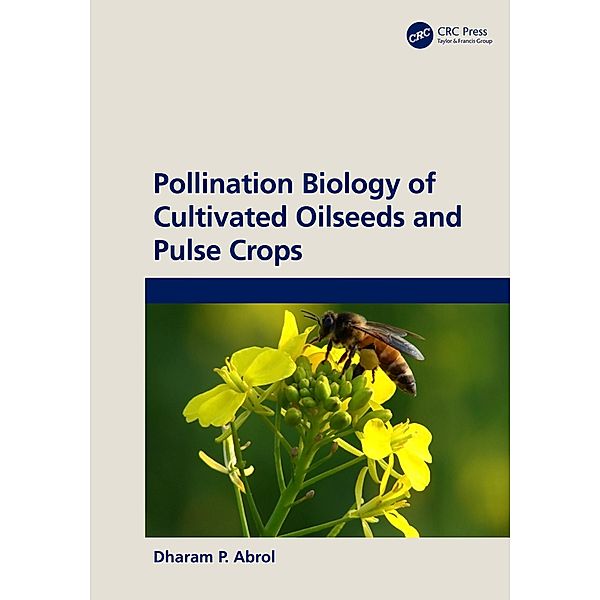 Pollination Biology of Cultivated Oil Seeds and Pulse Crops, Dp Abrol