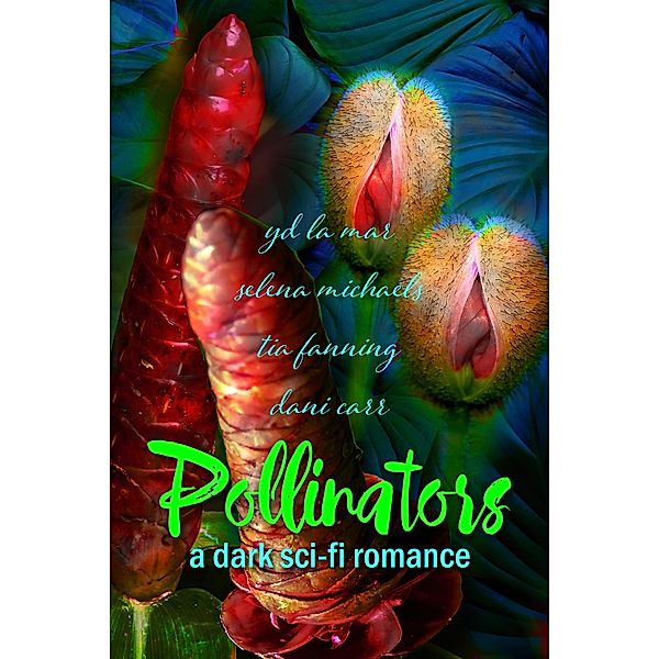 Pollinators (Pollenverse, #1) / Pollenverse, Tia Fanning, Yd La Mar, Selena Michaels, Dani Carr