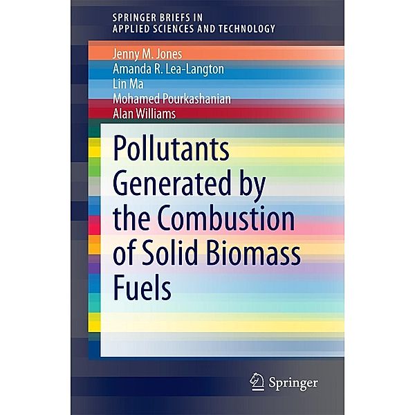 Pollutants Generated by the Combustion of Solid Biomass Fuels / SpringerBriefs in Applied Sciences and Technology, Jenny M Jones, Amanda R Lea-Langton, Lin Ma, Mohamed Pourkashanian, Alan Williams