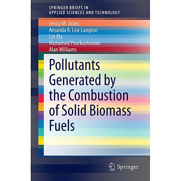 Pollutants Generated by the Combustion of Solid Biomass Fuels, Jenny M Jones, Amanda R. Lea-Langton, Lin Ma, Mohamed Pourkashanian, Alan Williams