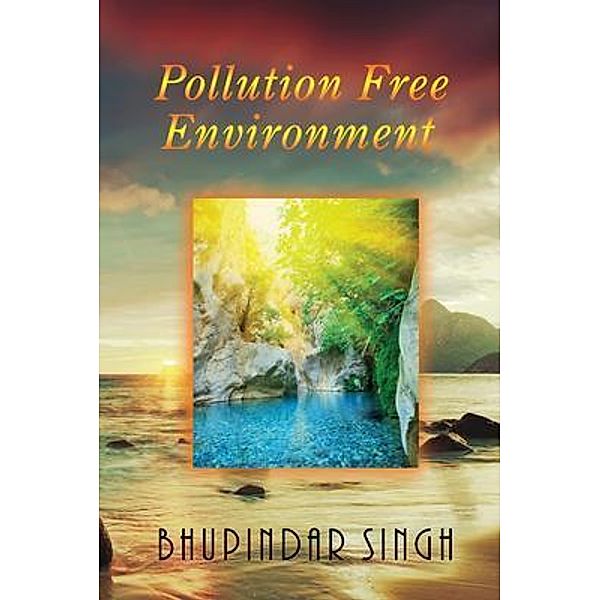 Pollution Free Environment / GoldTouch Press, LLC, Bhupindar Singh