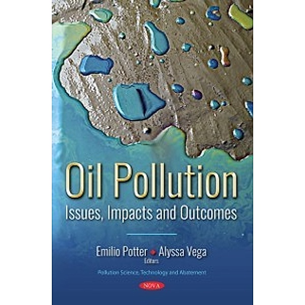Pollution Science, Technology and Abatement: Oil Pollution: Issues, Impacts and Outcomes