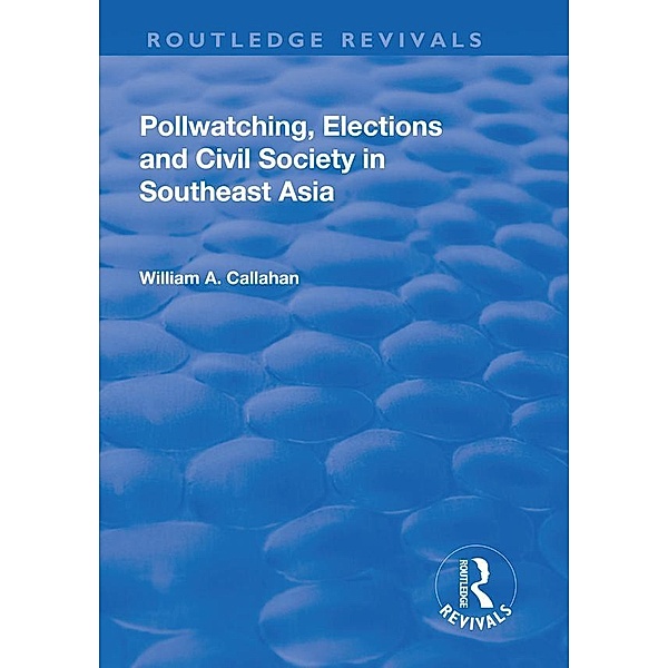 Pollwatching, Elections and Civil Society in Southeast Asia, William A. Callahan