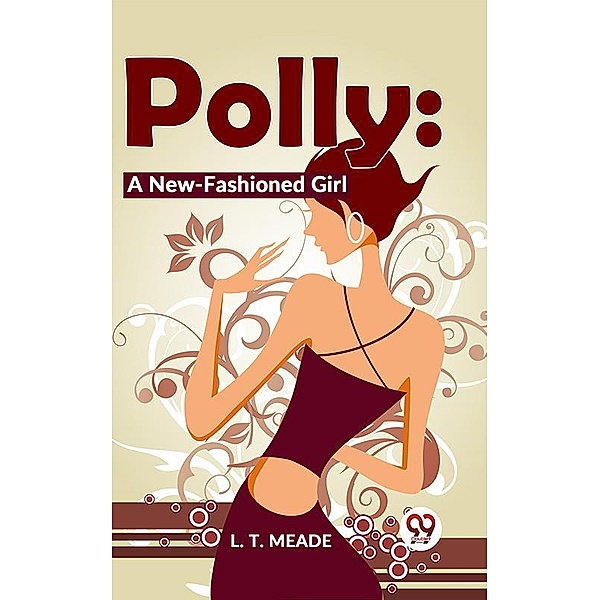 Polly: A New-Fashioned Girl, L. T. Meade