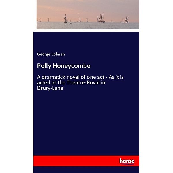 Polly Honeycombe, George Colman