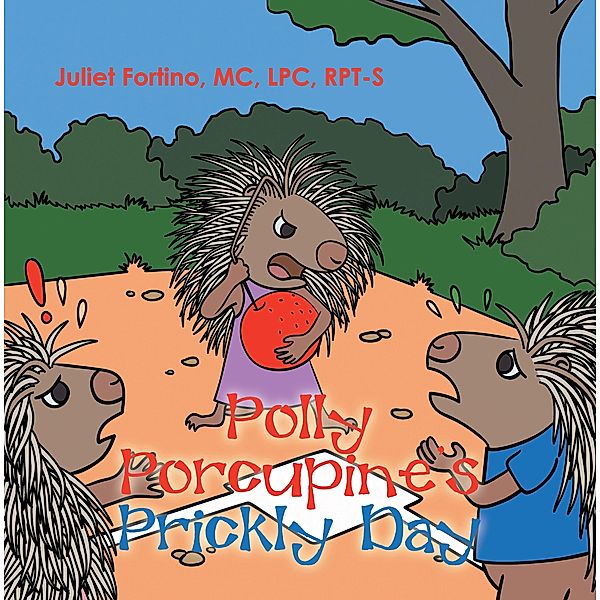 Polly Porcupine's Prickly Day, Juliet Fortino MC LPC RPT-S