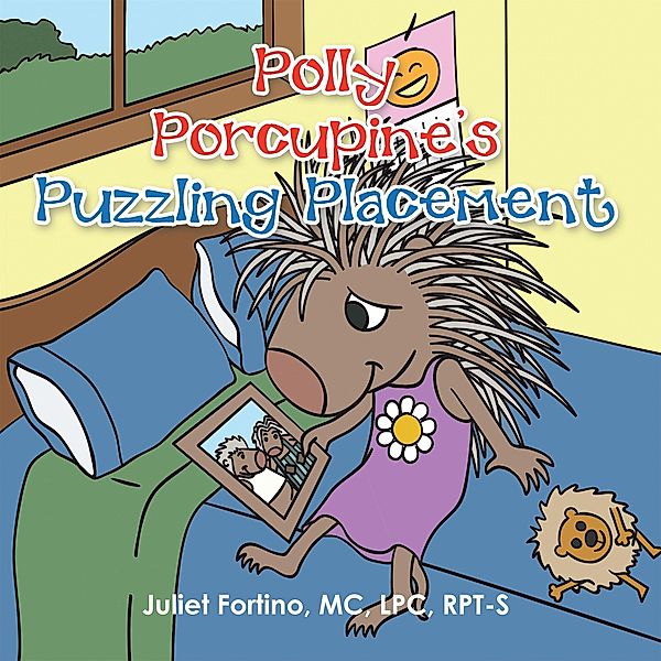 Polly Porcupine's Puzzling Placement, Juliet Fortino MC LPC RPT-S