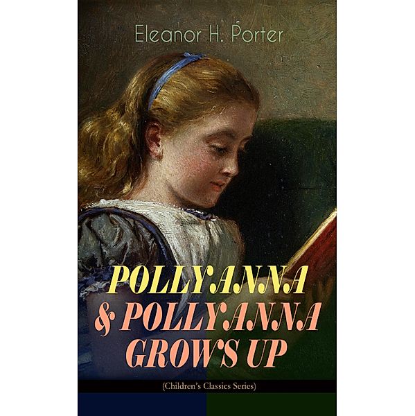 POLLYANNA & POLLYANNA GROWS UP (Children's Classics Series), Eleanor H. Porter