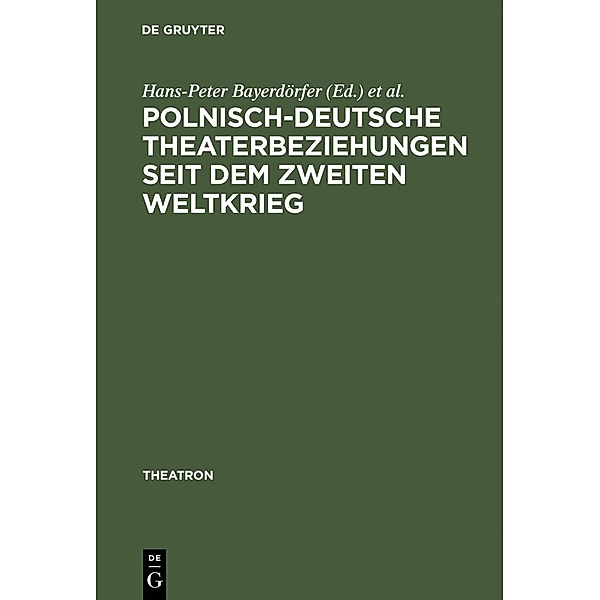 Polnisch-deutsche Theaterbeziehungen seit dem Zweiten Weltkrieg / Theatron Bd.26