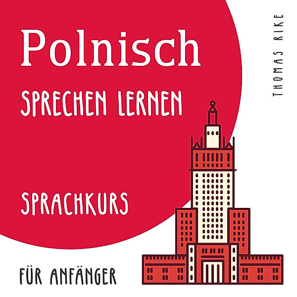 Polnisch sprechen lernen (Sprachkurs für Anfänger), Thomas Rike