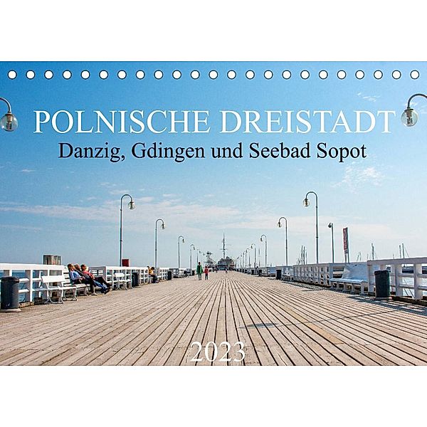Polnische Dreistadt - Danzig, Gdingen und Seebad Sopot (Tischkalender 2023 DIN A5 quer), pixs:sell