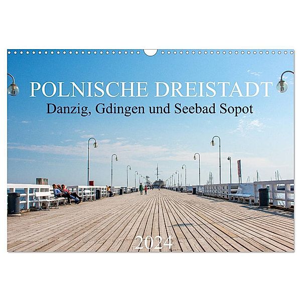 Polnische Dreistadt - Danzig, Gdingen und Seebad Sopot (Wandkalender 2024 DIN A3 quer), CALVENDO Monatskalender, pixs:sell