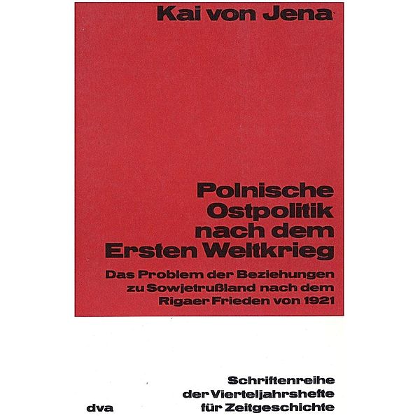 Polnische Ostpolitik nach dem Ersten Weltkrieg / Schriftenreihe der Vierteljahrshefte für Zeitgeschichte Bd.40, Kai von Jena