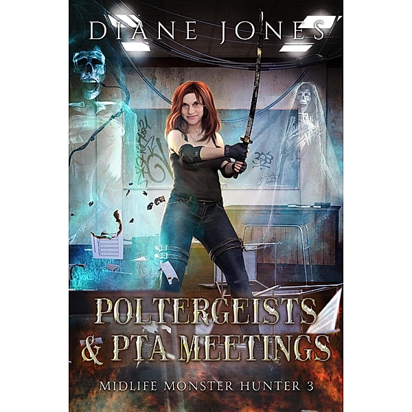 Poltergeists & PTA Meetings (Midlife Monster Hunter, #3) / Midlife Monster Hunter, Diane Jones