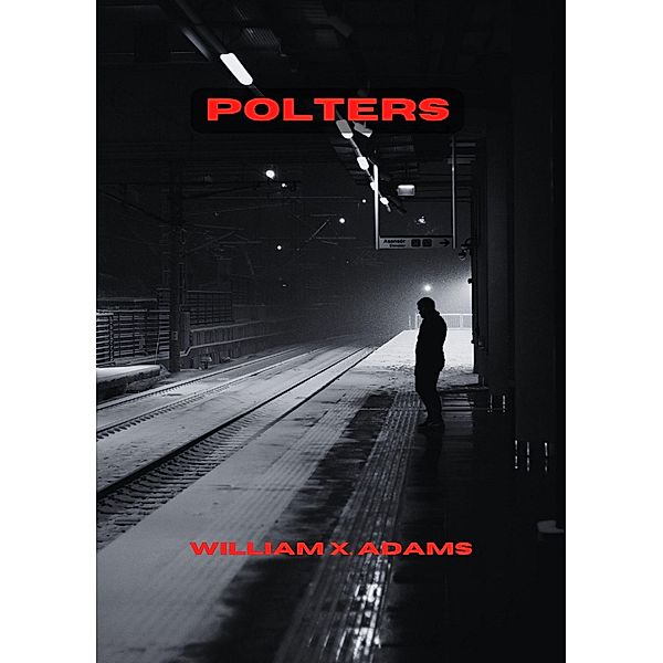 Polters (The Polter Series) / The Polter Series, William X. Adams